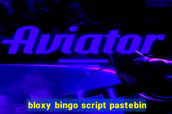 bloxy bingo script pastebin